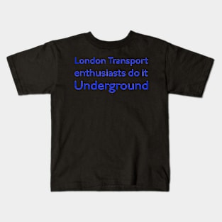 London Transport Enthusiasts do it Underground Kids T-Shirt